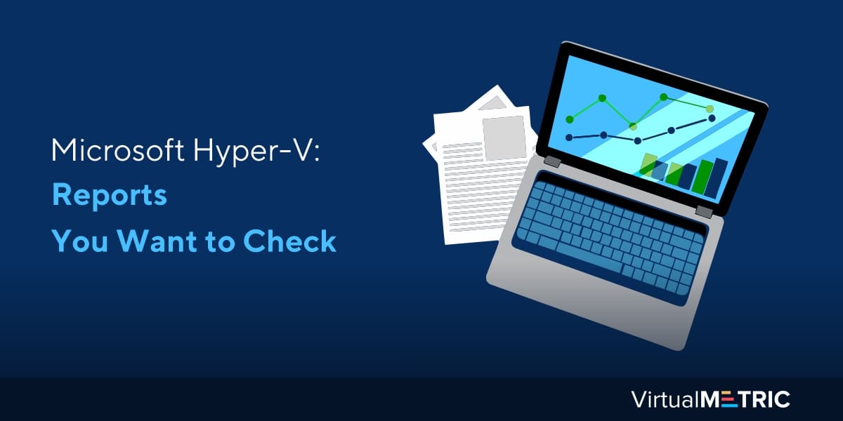 Microsoft Hyper-V: Reports You Want to Check